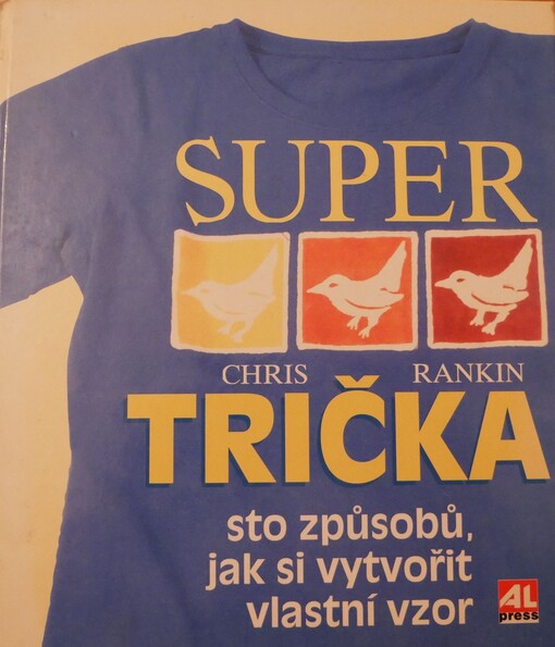 Super trička: sto způsobů, jak si vytvořit vlastní tričko