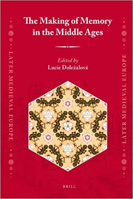 The Making of Memory in the Middle Ages (Later Medieval Europe)