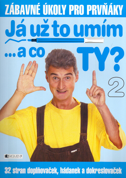 Já už to umím-- a co ty? : 32 stran doplňovaček, hádanek a dokreslovaček, Sešit 2