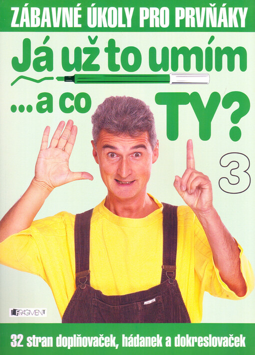 Já už to umím-- a co ty? : 32 stran doplňovaček, hádanek a dokreslovaček, Sešit 3