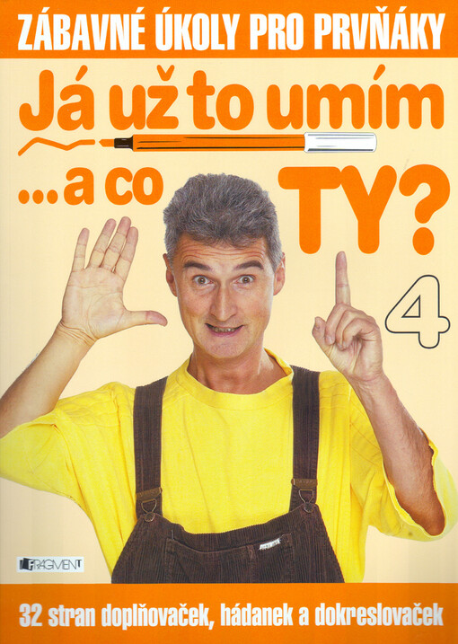 Já už to umím-- a co ty?: 32 stran doplňovaček, hádanek a dokreslovaček, Sešit 4