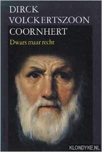 Dirck Volckertszoon Coornhert: Dwars maar recht (Dutch Edition)