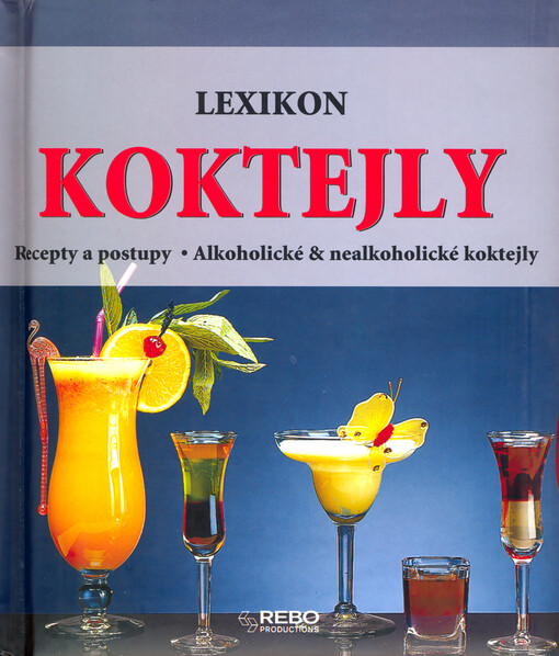 Koktejly: lexikon : recepty a postupy : alkoholické & nealkoholické koktejly