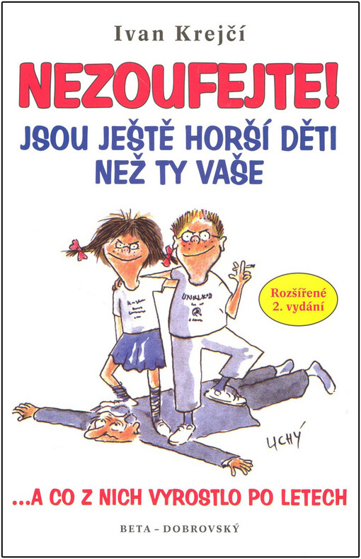 Nezoufejte! Jsou ještě horší děti než ty vaše, aneb, Balzám na duši zdecimovaných rodičů: --a co z nich vyrostlo po letech
