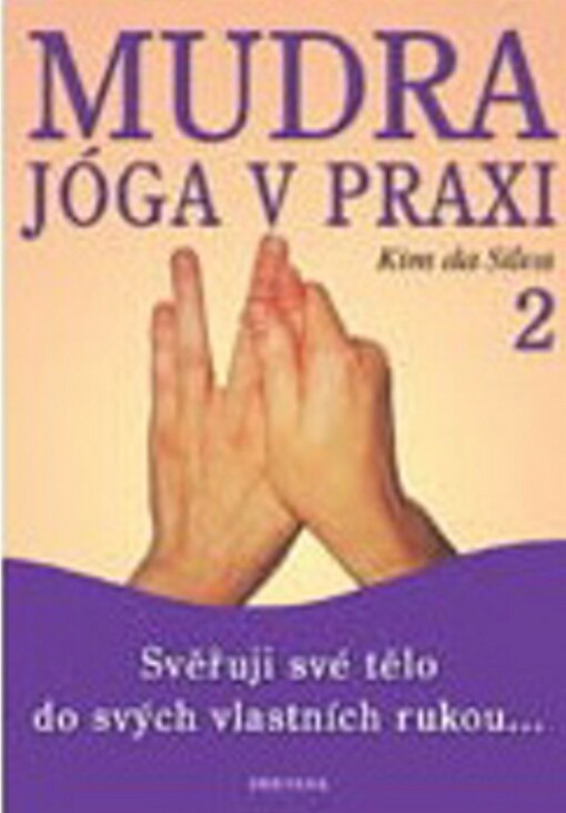Mudra jóga v praxi. [2], Svěřuji své tělo do svých vlastních rukou