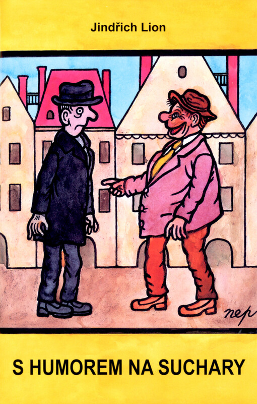 S humorem na suchary : politické i nepolitické fejetony k zasmání i pláči z dávné i nedávné doby o lidech známých i neznámých