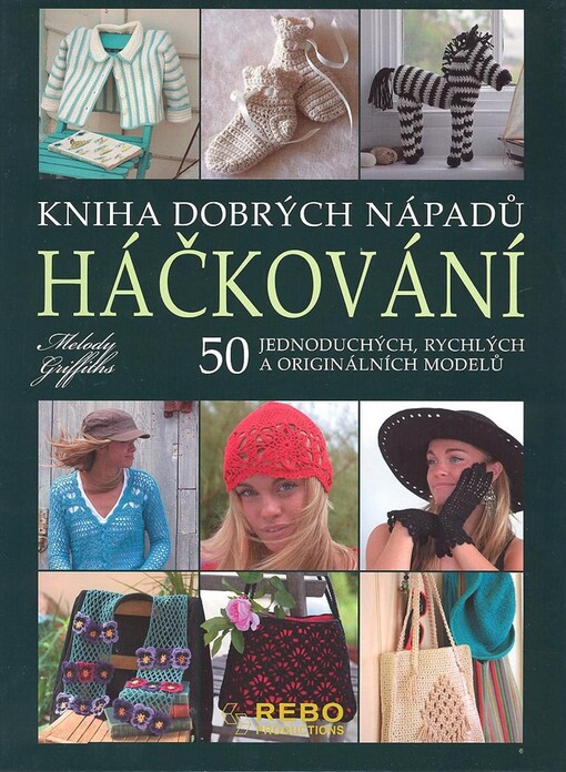 Háčkování: kniha dobrých nápadů : 50 jednoduchých, rychlých a originálních modelů