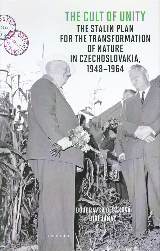 The cult of unity : the Stalin plan for the transformation of nature in Czechoslovakia, 1948-1964