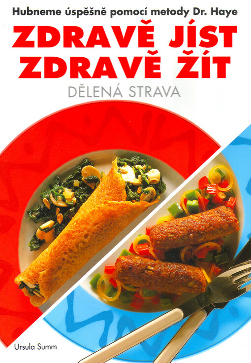 Zdravě jíst, zdravě žít : dělená strava : hubneme úspěšně pomocí metody Dr. Haye