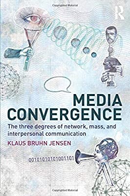 Media Convergence: The Three Degrees of Network, Mass and Interpersonal Communication