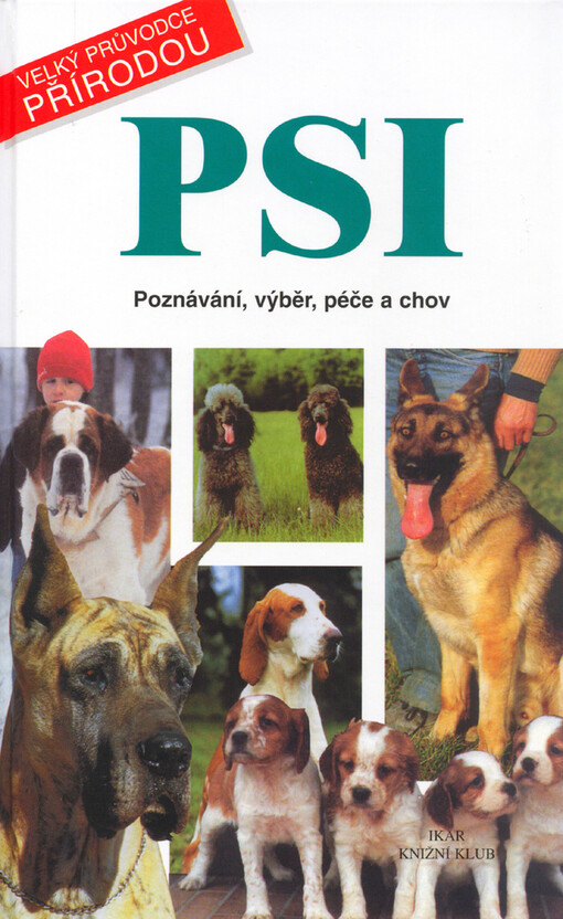 Psi: poznávání, výběr, péče a chov