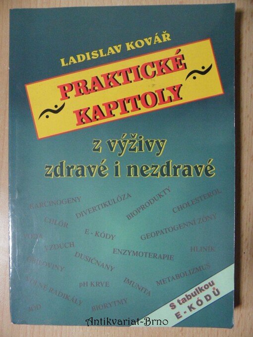 Praktické kapitoly z výživy zdravé i nezdravé: [s tabulkou E-kódů]