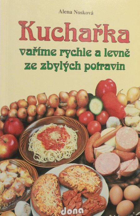 Kuchařka : Vaříme rychle a levně ze zbylých potravin