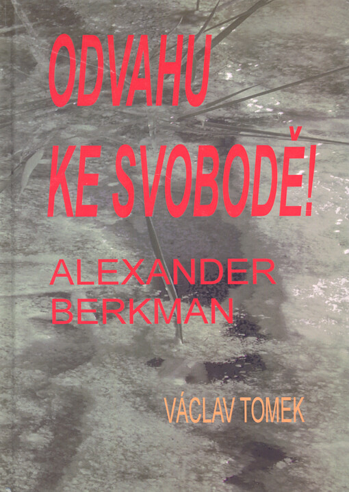 Odvahu ke svobodě! : Alexander Berkman