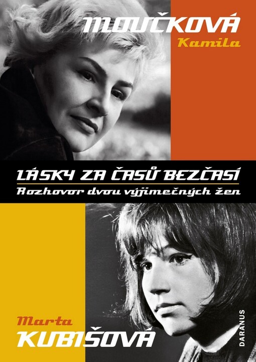 Kamila Moučková, Marta Kubišová: lásky za časů bezčasí : rozhovor dvou výjimečných žen