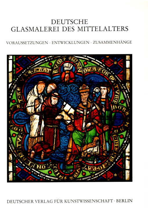 Deutsche Glasmalerei des Mittelalters. I, Voraussetzungen, Entwicklungen, Zusammenhänge