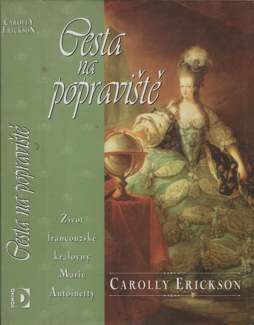 Cesta na popraviště: život Marie Antoinetty
