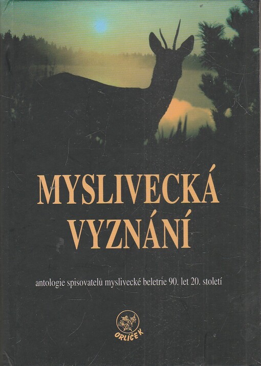 Myslivecká vyznání : antologie spisovatelů myslivecké beletrie 90. let 20. století