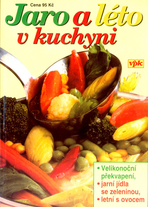 Jaro a léto v kuchyni: [velikonoční překvapení, jarní jídla se zeleninou, letní s ovocem]