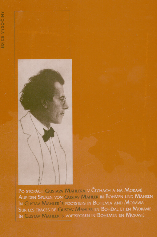 Po stopách Gustava Mahlera v Čechách a na Moravě = Auf den Spuren von Gustav Mahler in Böhmen und Mähren = In Gustav Mahler's footsteps in Bohemia and Moravia = Sur les traces de Gustav Mahler en Bohème et en Moravie = In Gustav Mahler's voetsporen in Bohemen en Moravië