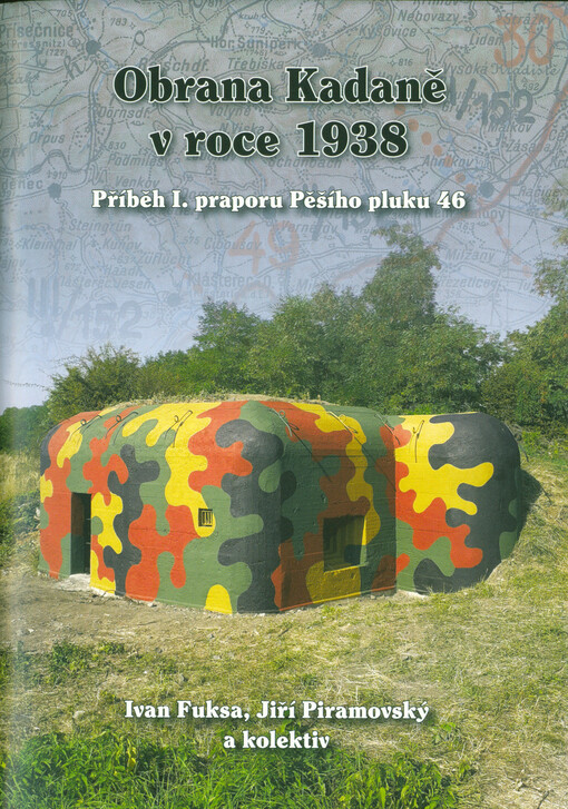 Obrana Kadaně v roce 1938 : příběh I. praporu Pěšího pluku 46