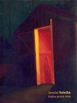 Jaroslav Valečka : krajina posetá tmou : [10.4.2008-22.5.2008 v Galerii Beseda v Ostravě