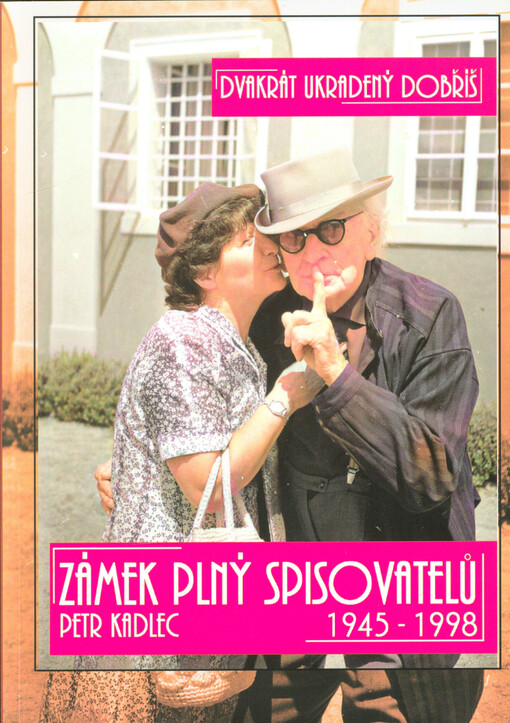 Dvakrát ukradený Dobříš : zámek plný spisovatelů : 1945-1998