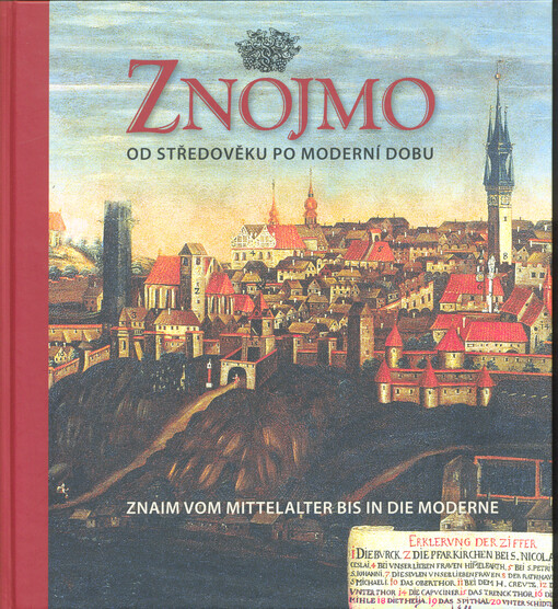 Znojmo od středověku po moderní dobu =Znaim vom Mittelalter bis in die Moderne