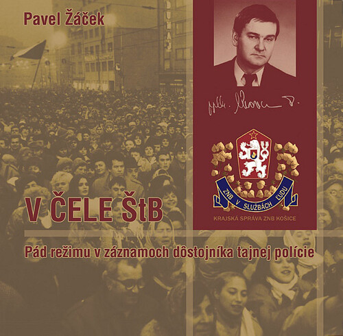V čele ŠtB : pád režimu v záznamoch dôstojníka tajnej polície
