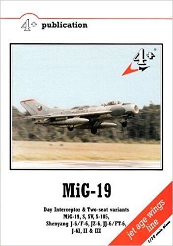 MiG-19 : day interceptor & two-seat variants MiG-19, S, SV, S-105, Shenyang J-6/F-6, JZ-6, JJ-6/FT-6, J-6I, II & III
