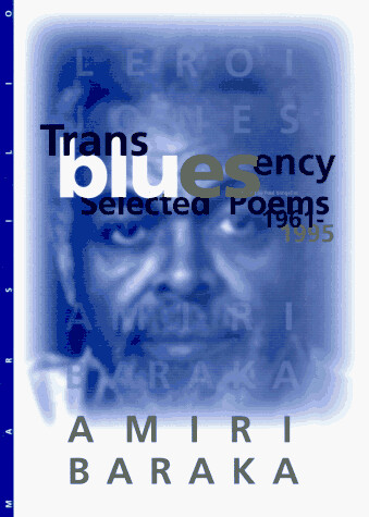 Transbluesency : the selected poems of Amiri Baraka/LeRoi Jones, (1961-1995)
