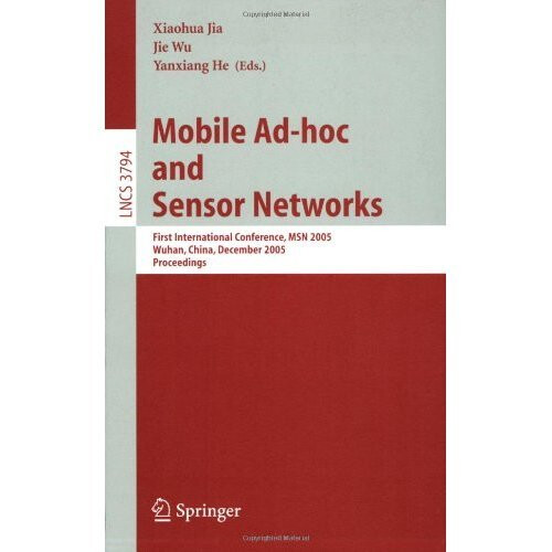 Mobile Ad-hoc and Sensor Networks: First International Conference, MSN 2005, Wuhan, China, December 13-15, 2005, Proceedings (Lecture Notes in ... Networks and Telecommunications)