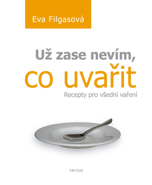 Už zase nevím, co uvařit : recepty pro všední vaření