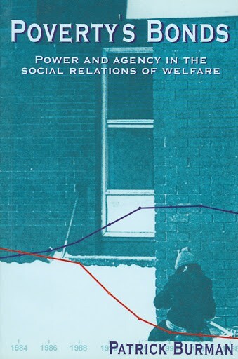 Poverty's bonds : power and agency in the social relations of welfare