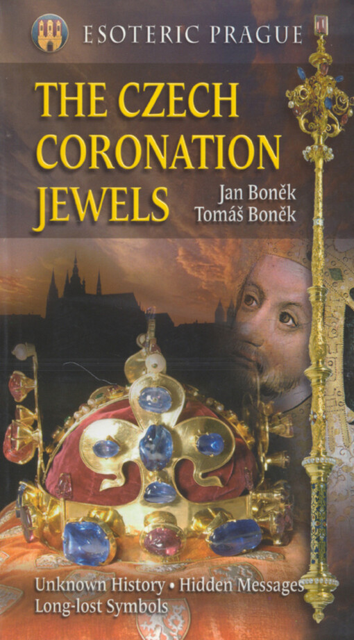 Esoteric Prague. The Czech coronation jewells : unknown history, hidden messages, long-lost symbols