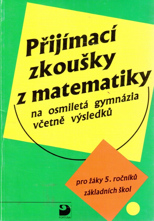 Přijímací zkoušky z matematiky : příklady a testy pro přípravu žáků 5. ročníků ZŠ ke studiu na osmiletých gymnáziích