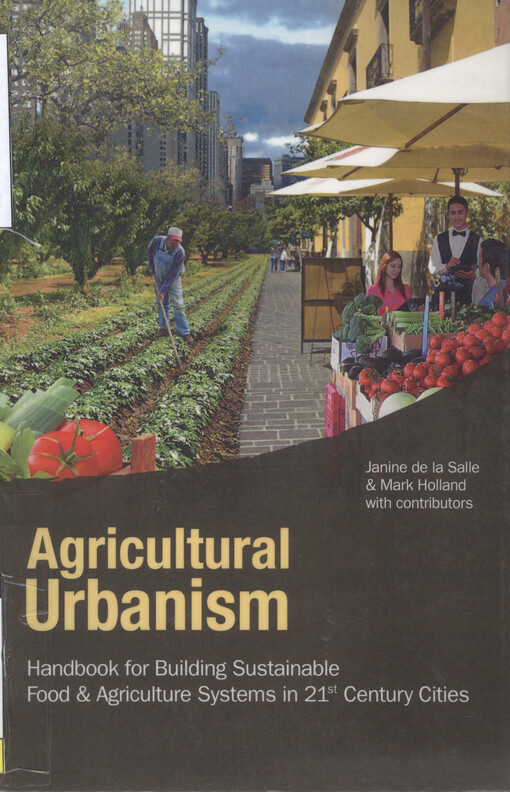 Agricultural urbanism : handbook for building sustainable food & agriculture systems in 21st century cities