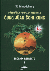 přednášky, praxe, meditace čung-jüan čchi-kung : sborník retreatů. 1  (odkaz v elektronickém katalogu)