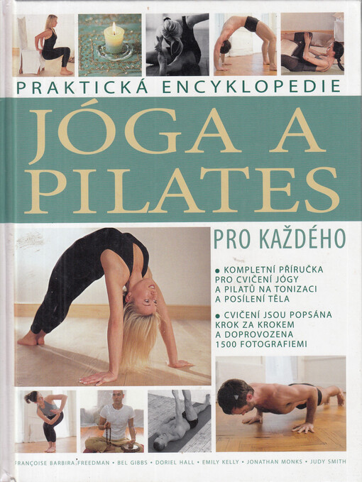 Jóga a Pilates pro každého: [praktická encyklopedie] : kompletní příručka pro cvičení jógy a Pilátů na tonizaci a posílení těla : cvičení krok za krokem