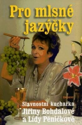 Pro mlsné jazýčky : slavnostní kuchařka Jiřiny Bohdalové a Lídy Pěničkové