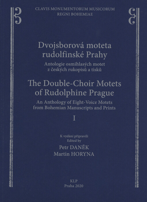 Dvojsborová moteta rudolfinské Prahy. I : antologie osmihlasých motet z českých rukopisů a tisků = The double-choir motets of Rudolphine Prague. I : an anthology of eight-voice motets from bohemian manuscripts and prints