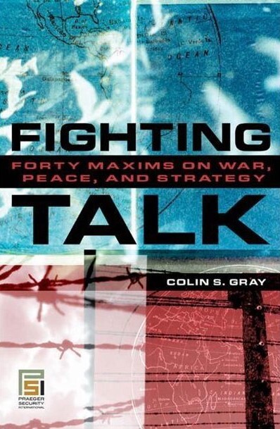 Fighting Talk: Forty Maxims on War, Peace, and Strategy (Praeger Security International)