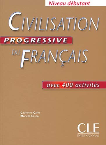 Civilisation progressive du Français avec 400 activités : niveau débutant