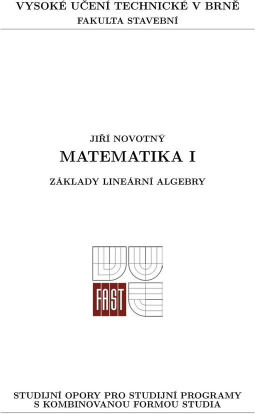 Matematika I: základy lineární algebry : studijní opory pro studijní programy s kombinovanou formou studia, Základy lineární algebry