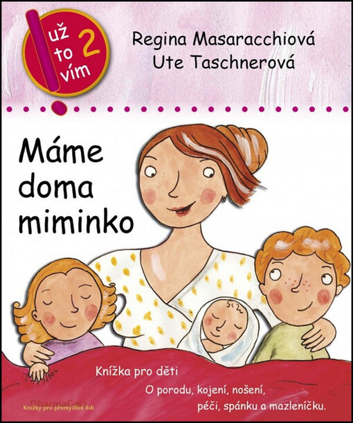 Máme doma miminko : knížka pro děti o porodu, kojení, nošení, péči, spánku a mazleníčku