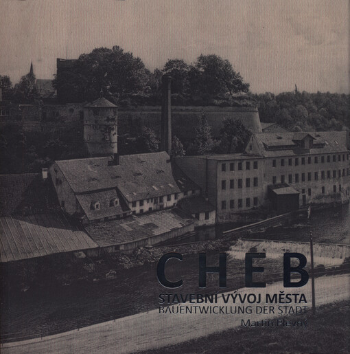 Cheb : stavební vývoj města = Bauentwicklung der Stadt