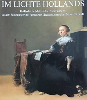 Im Lichte Hollands: Hollandische Malerei des 17. Jahrhunderts aus den Sammlungen des Fursten von Liechtenstein und aus Schweizer Besitz (German Edition)