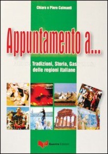 Appuntamento A...: Folklore, Tradizioni Storia, Gastronomia Regioni Italiane (Italian Edition)