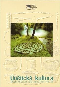 Únětická kultura : netradiční vhled do naší vzdálené historie i blízké současnosti