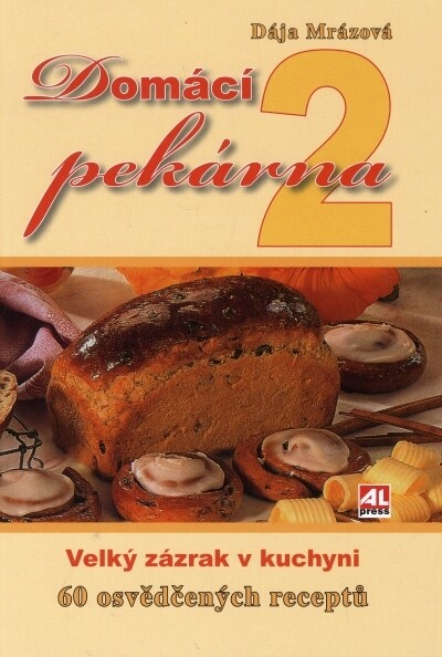 Domácí pekárna 2 : [velký zázrak v kuchyni : 60 osvědčených receptů]